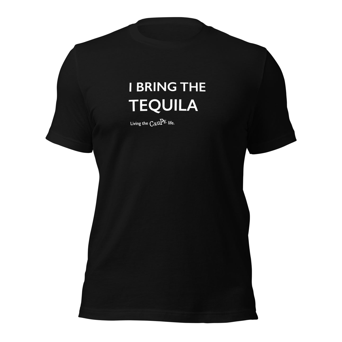 CruPe™ I Bring the Tequila Unisex t-shirt