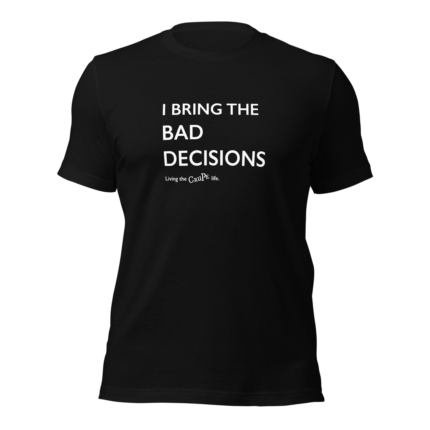 CruPe™ I Bring Bad Decisions Unisex t-shirt