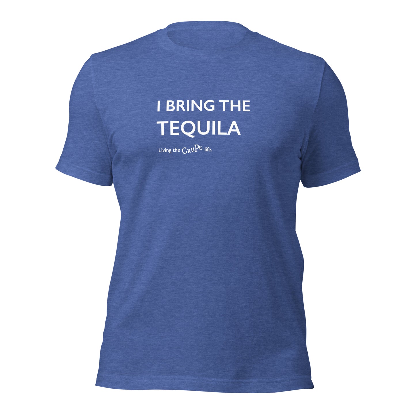 CruPe™ I Bring the Tequila Unisex t-shirt