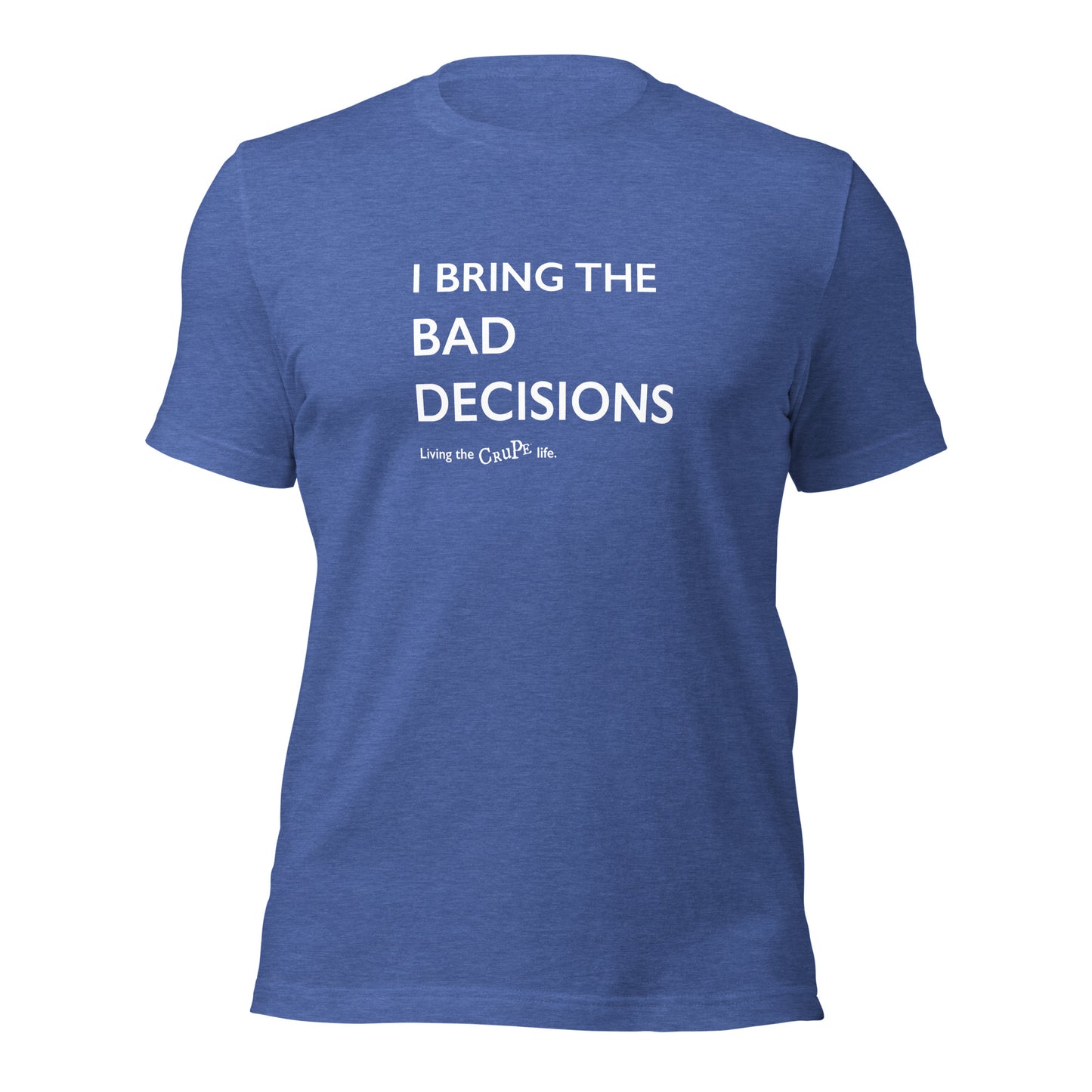 CruPe™ I Bring Bad Decisions Unisex t-shirt