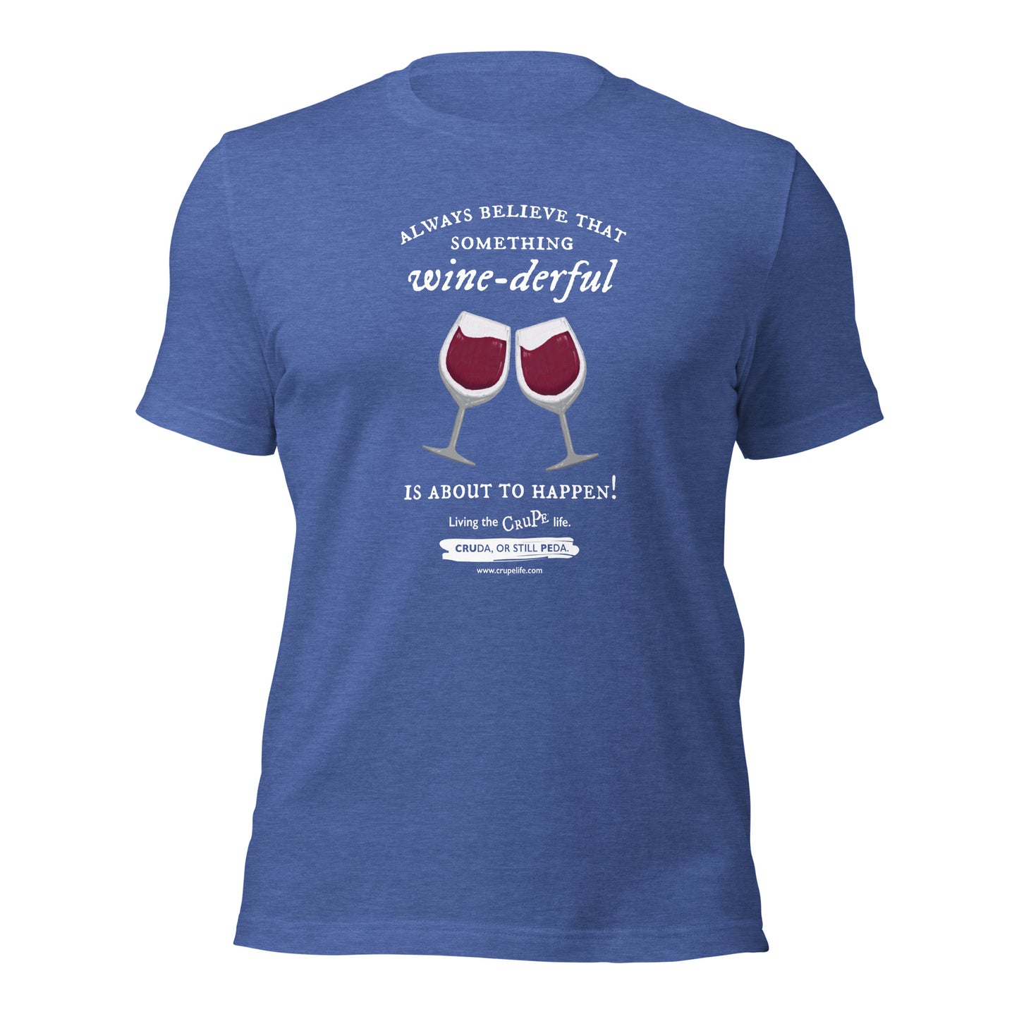 CruPe™ Always Believe in Something Wine-derful T-Shirt