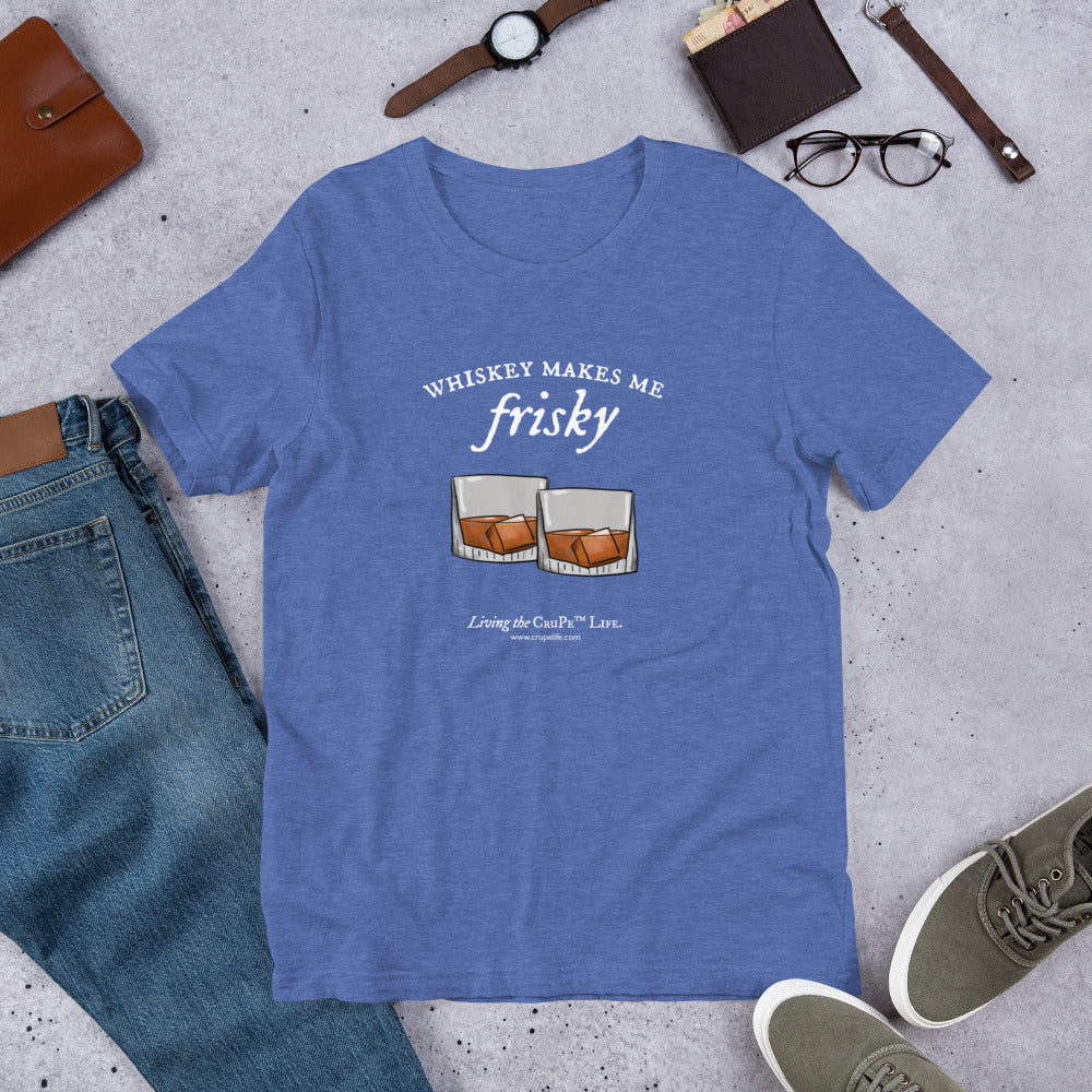 CruPe™ Whiskey Makes Me Frisky Unisex t-shirt