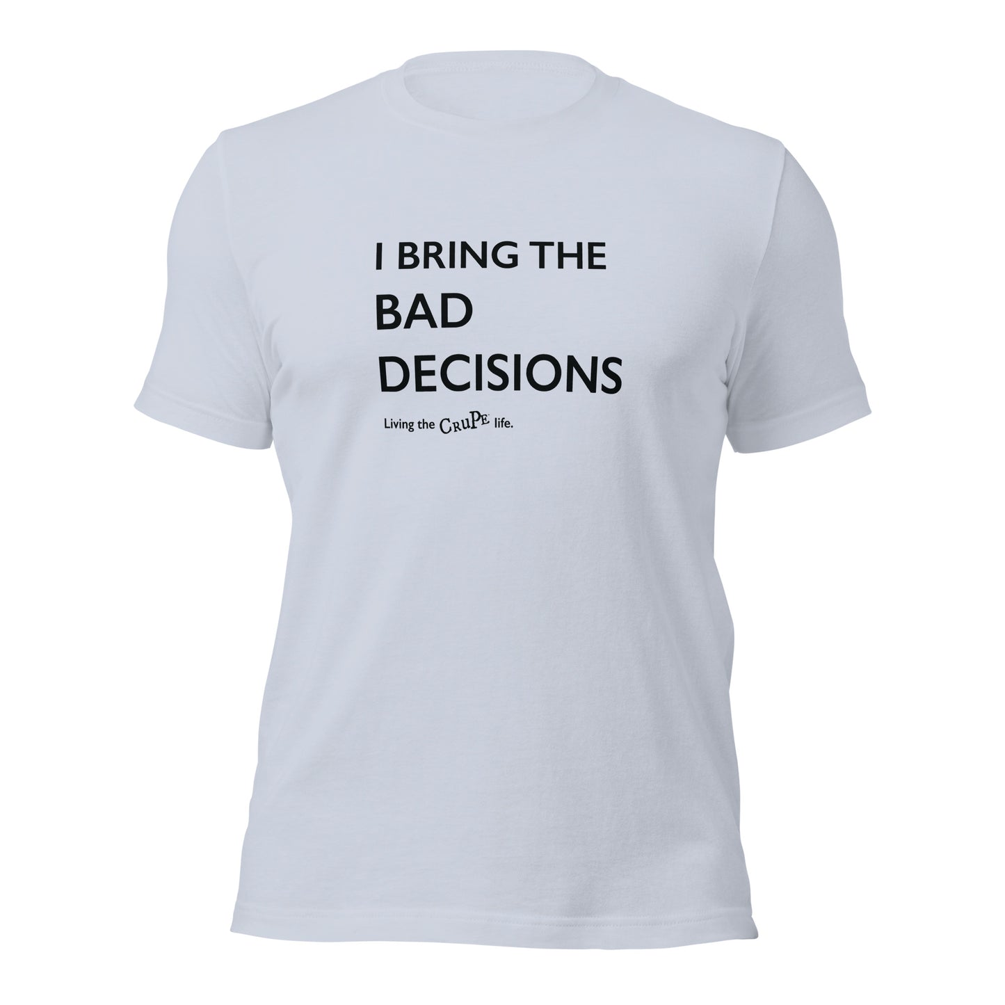 CruPe™ I Bring Bad Decisions Unisex t-shirt