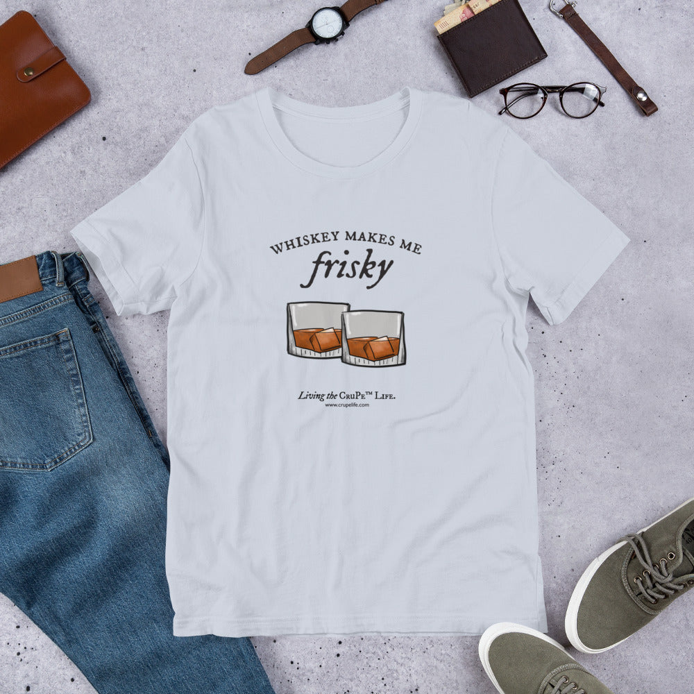 CruPe™ Whiskey Makes Me Frisky Unisex t-shirt