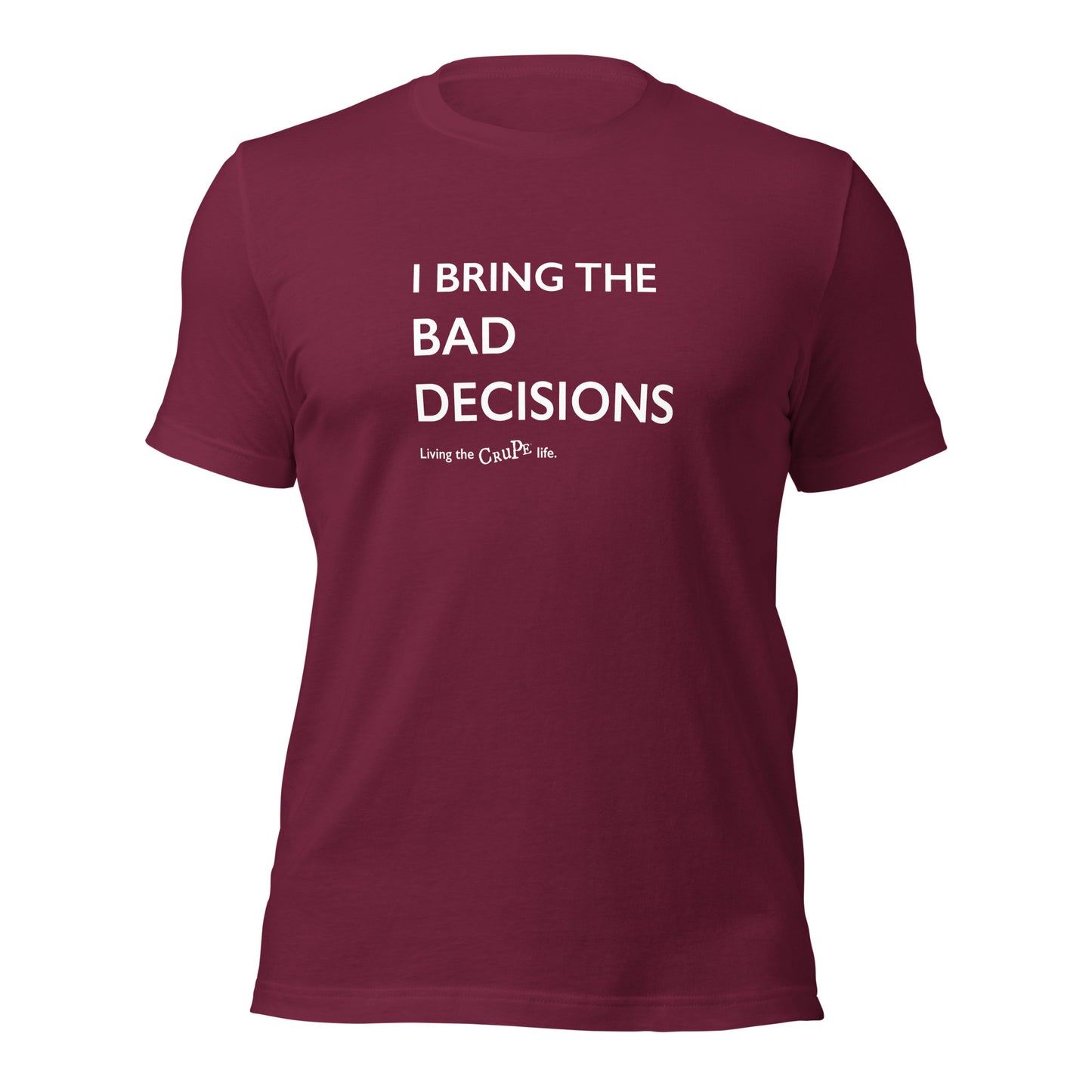 CruPe™ I Bring Bad Decisions Unisex t-shirt