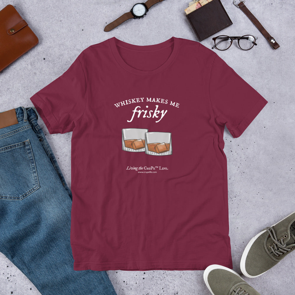 CruPe™ Whiskey Makes Me Frisky Unisex t-shirt