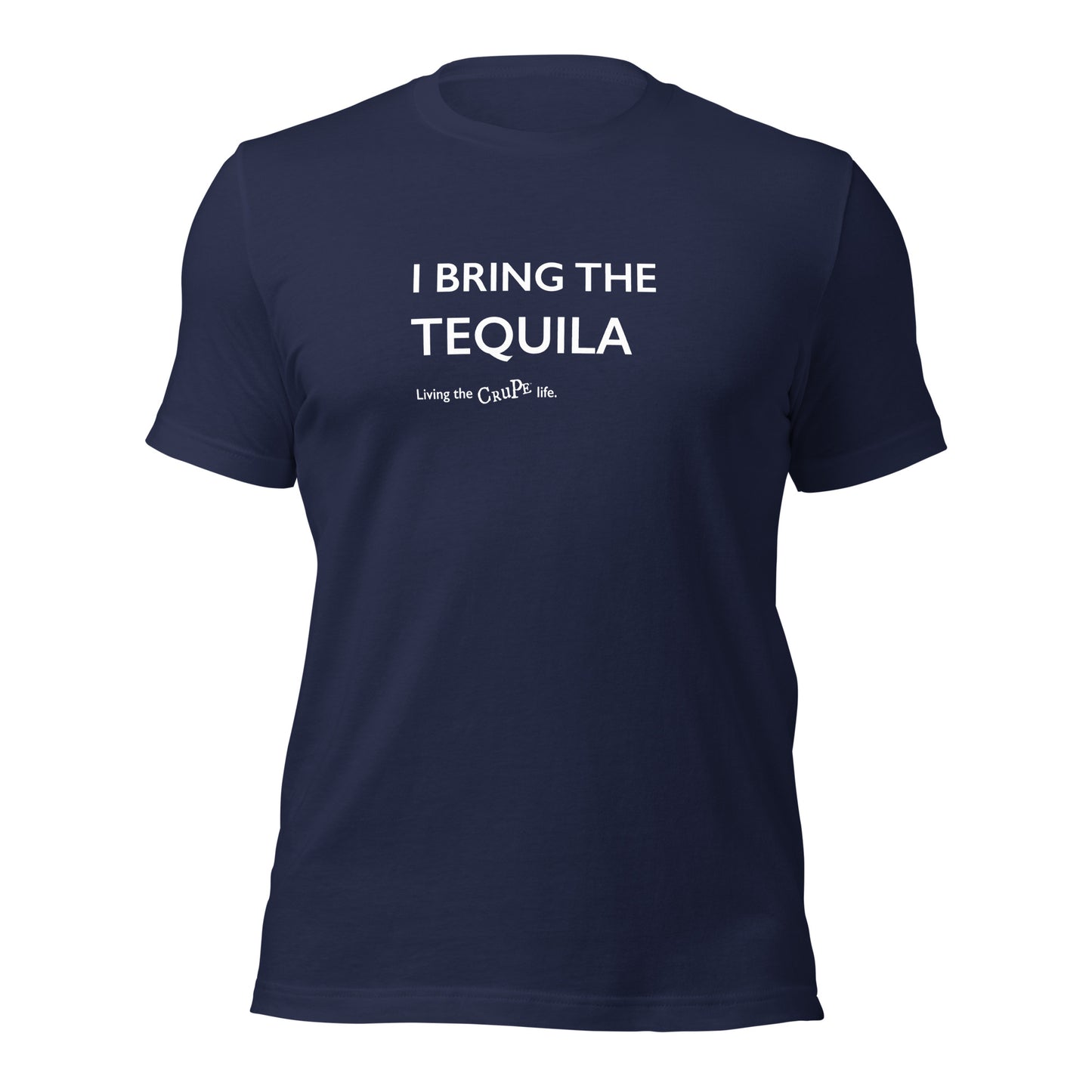 CruPe™ I Bring the Tequila Unisex t-shirt