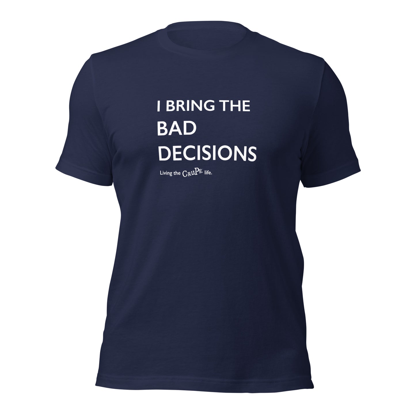 CruPe™ I Bring Bad Decisions Unisex t-shirt