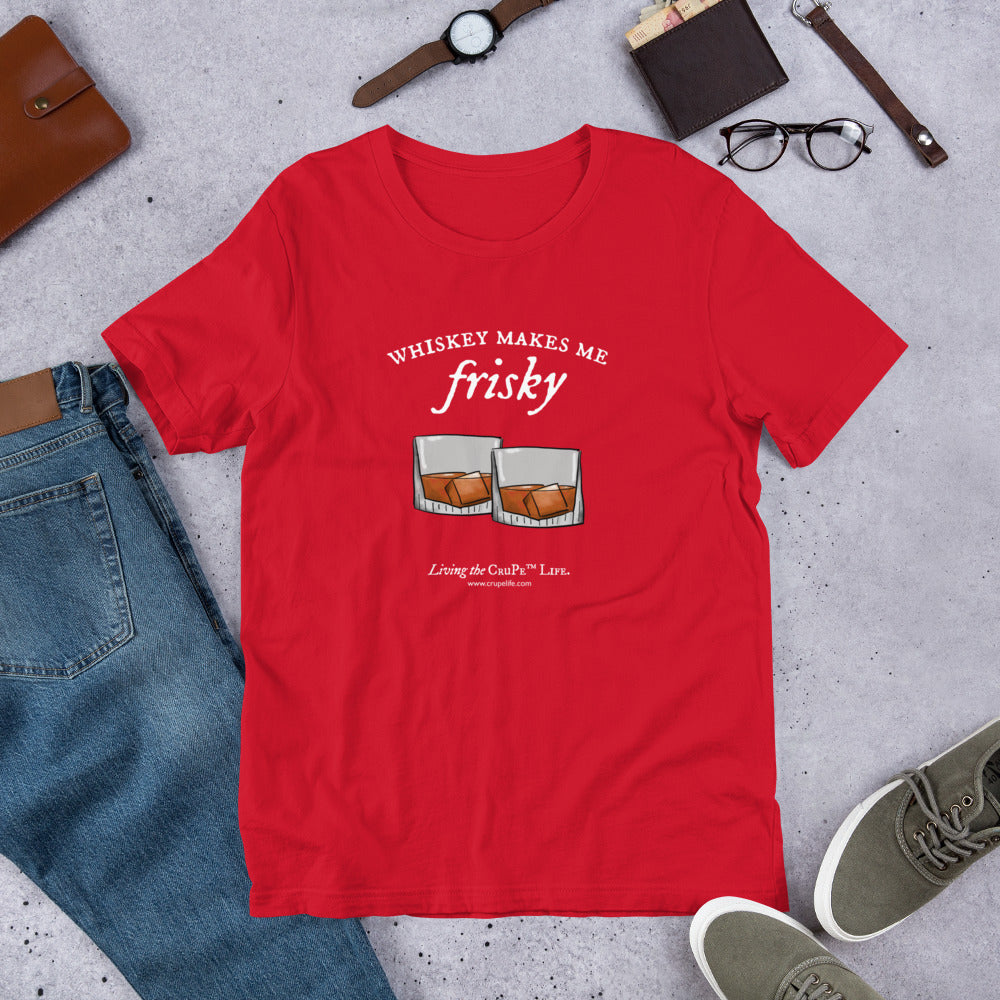 CruPe™ Whiskey Makes Me Frisky Unisex t-shirt