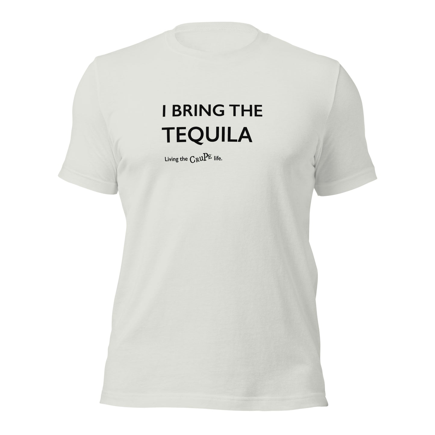 CruPe™ I Bring the Tequila Unisex t-shirt