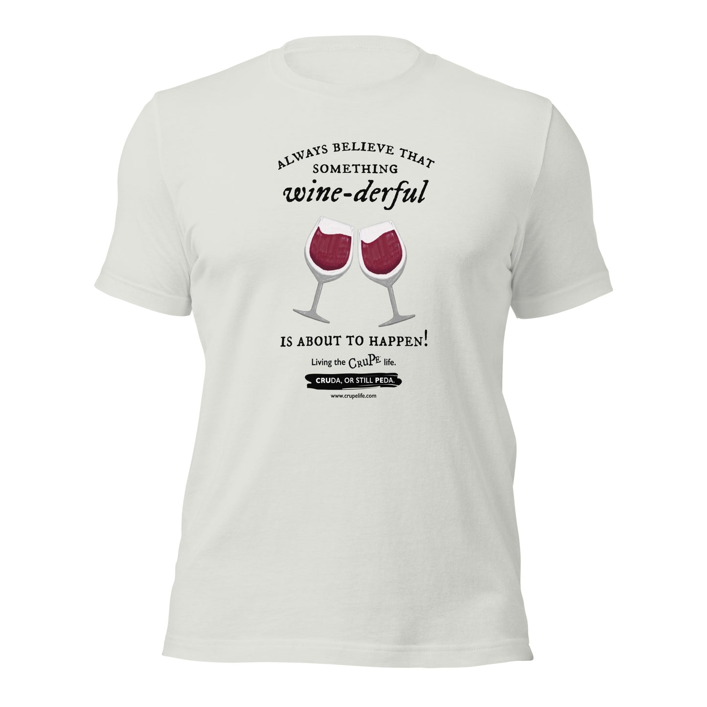 CruPe™ Always Believe in Something Wine-derful T-Shirt