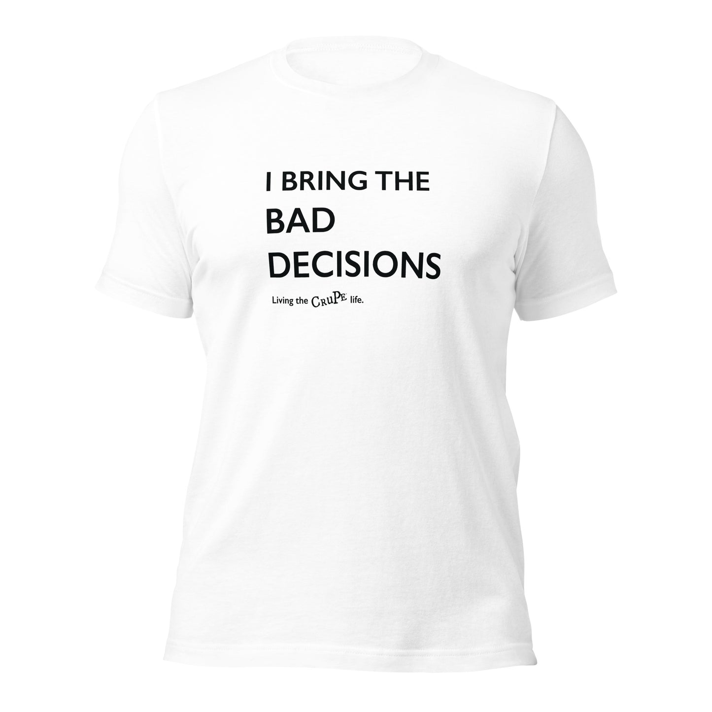 CruPe™ I Bring Bad Decisions Unisex t-shirt