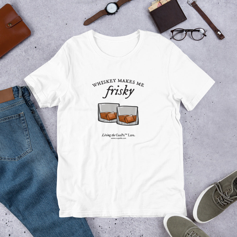 CruPe™ Whiskey Makes Me Frisky Unisex t-shirt